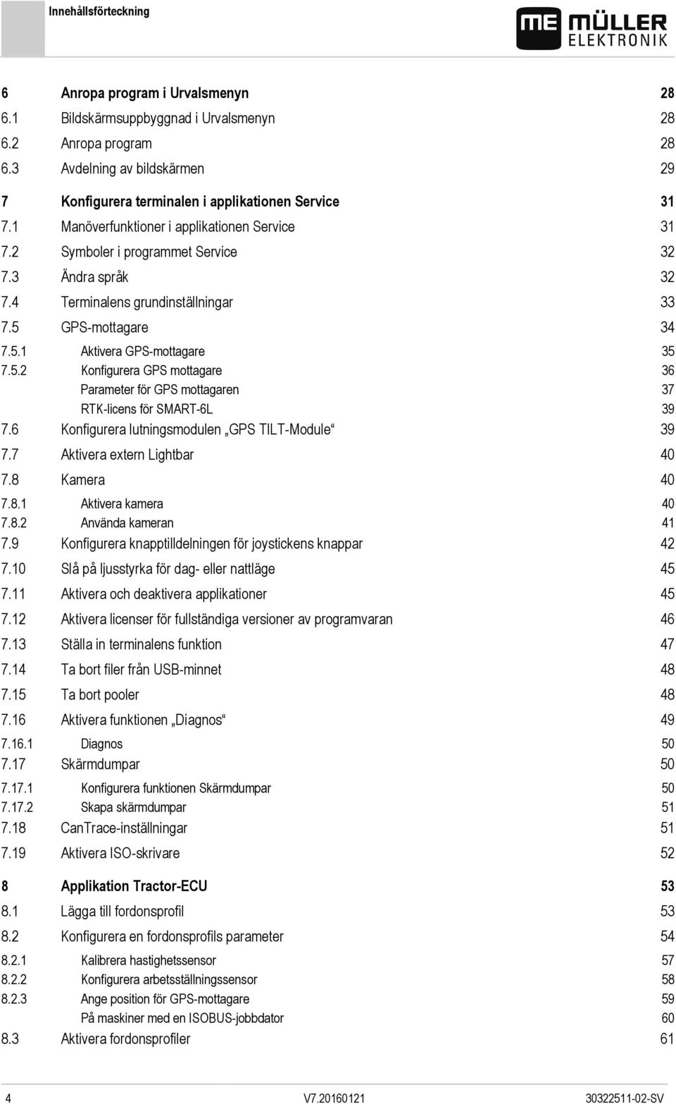 4 Terminalens grundinställningar 33 7.5 GPS-mottagare 34 7.5.1 Aktivera GPS-mottagare 35 7.5.2 Konfigurera GPS mottagare 36 Parameter för GPS mottagaren 37 RTK-licens för SMART-6L 39 7.