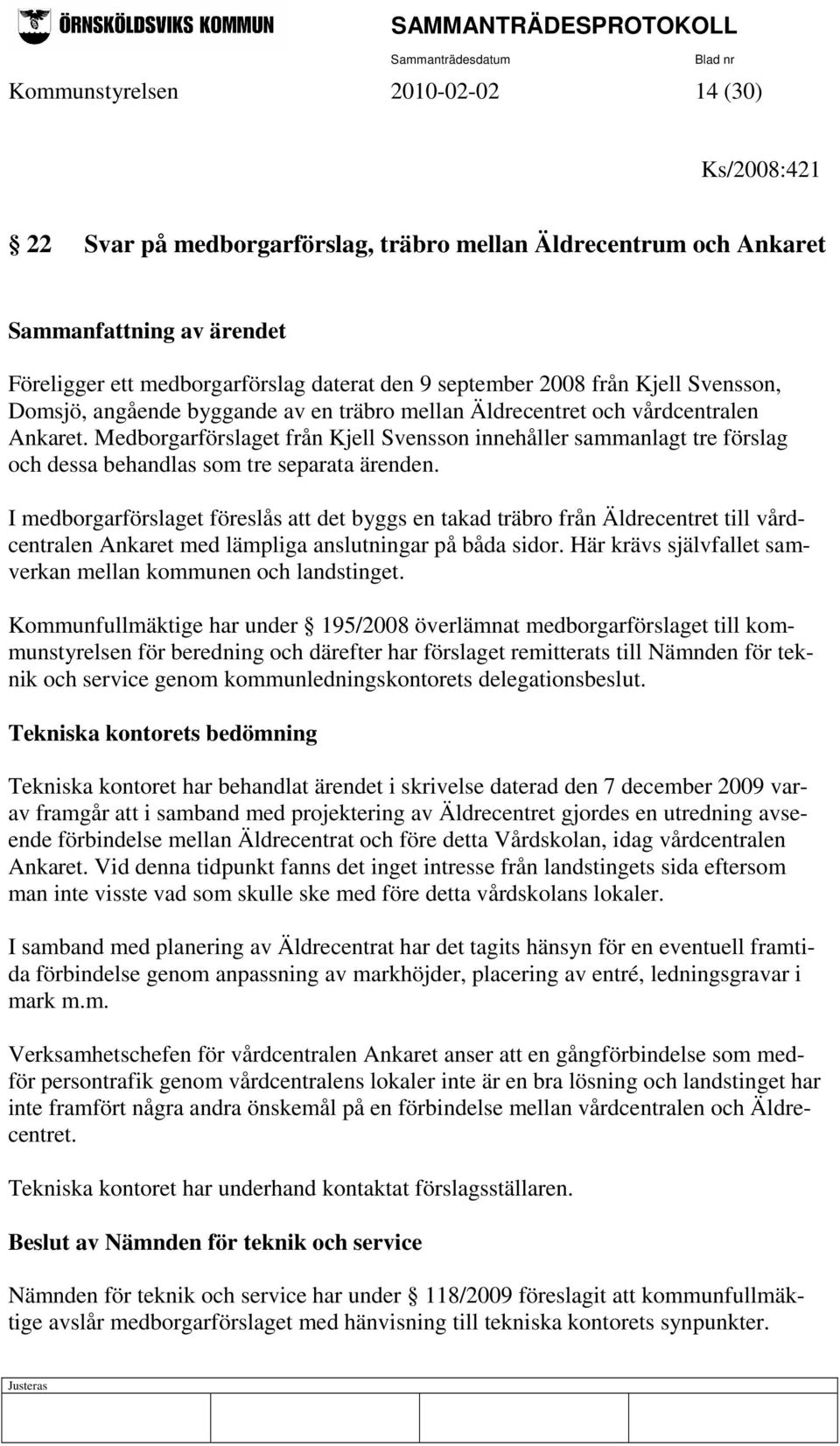Medborgarförslaget från Kjell Svensson innehåller sammanlagt tre förslag och dessa behandlas som tre separata ärenden.