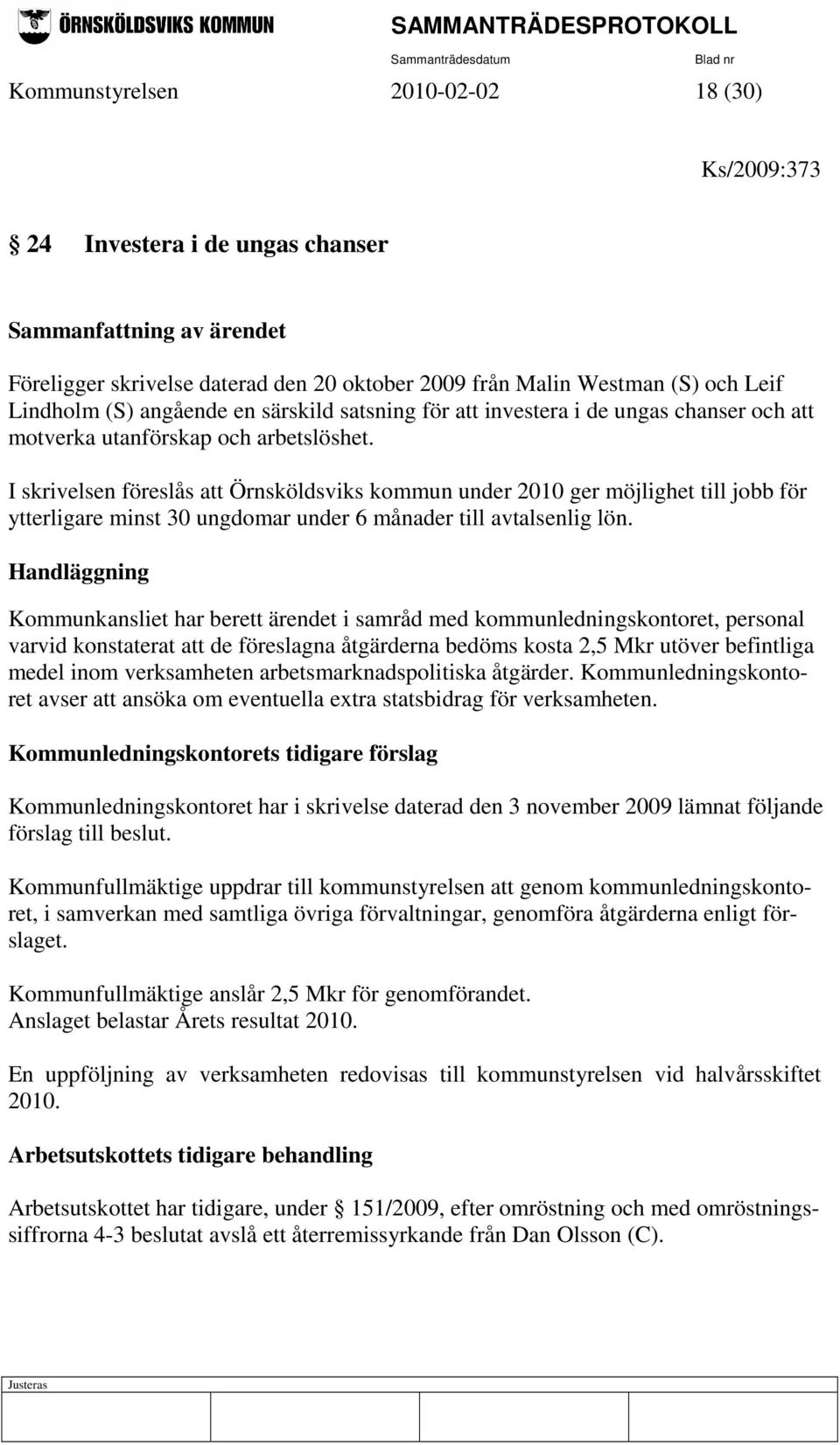 I skrivelsen föreslås att Örnsköldsviks kommun under 2010 ger möjlighet till jobb för ytterligare minst 30 ungdomar under 6 månader till avtalsenlig lön.