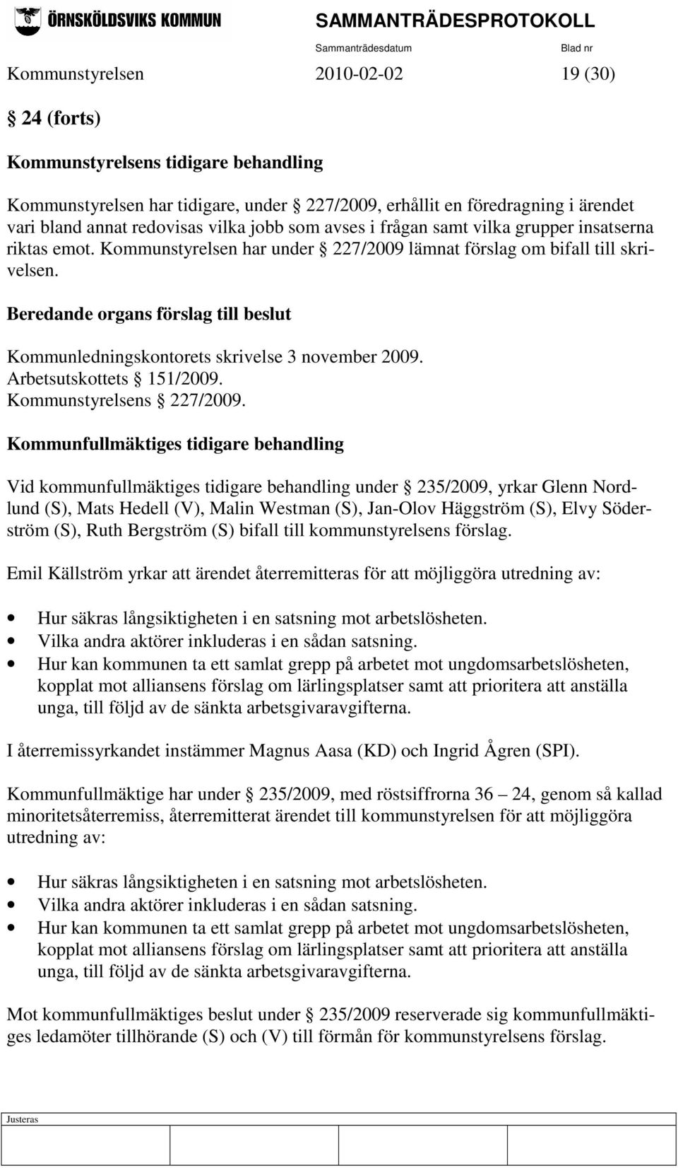 Beredande organs förslag till beslut Kommunledningskontorets skrivelse 3 november 2009. Arbetsutskottets 151/2009. Kommunstyrelsens 227/2009.