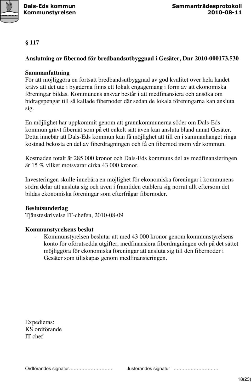 Kommunens ansvar består i att medfinansiera och ansöka om bidragspengar till så kallade fibernoder där sedan de lokala föreningarna kan ansluta sig.