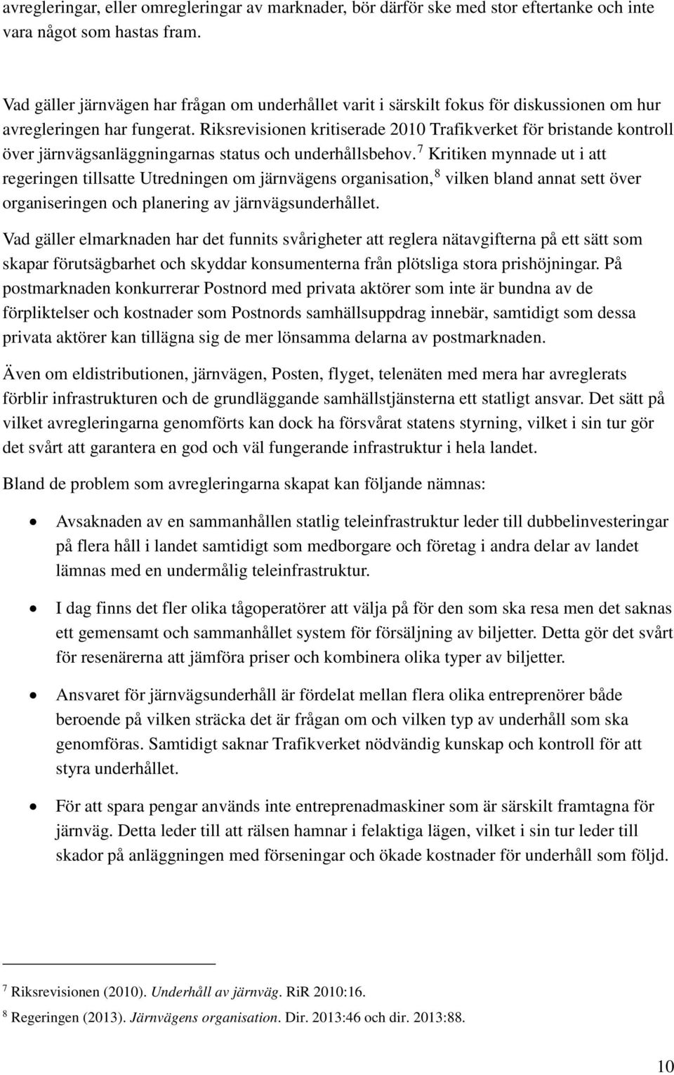 Riksrevisionen kritiserade 2010 Trafikverket för bristande kontroll över järnvägsanläggningarnas status och underhållsbehov.