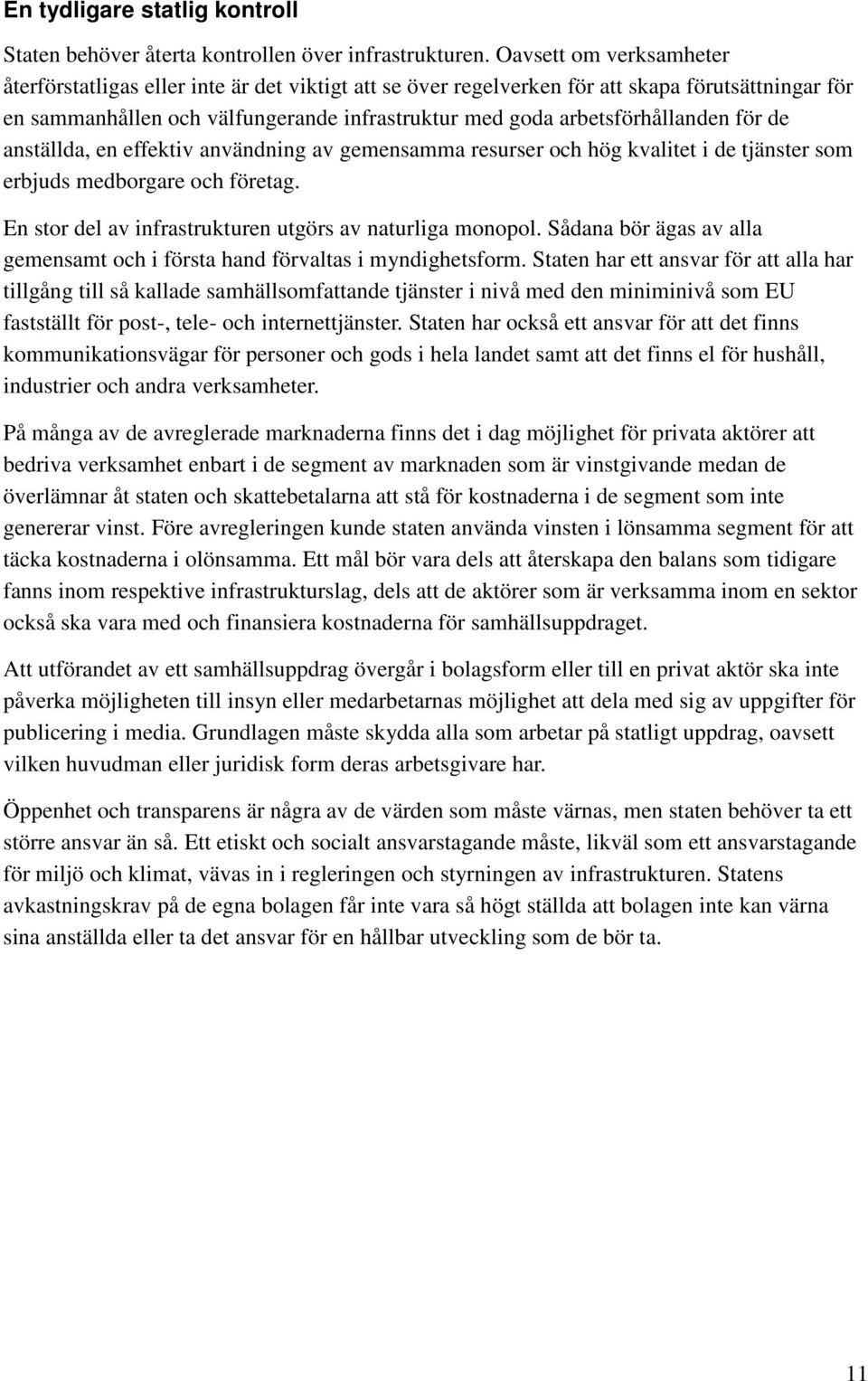 arbetsförhållanden för de anställda, en effektiv användning av gemensamma resurser och hög kvalitet i de tjänster som erbjuds medborgare och företag.