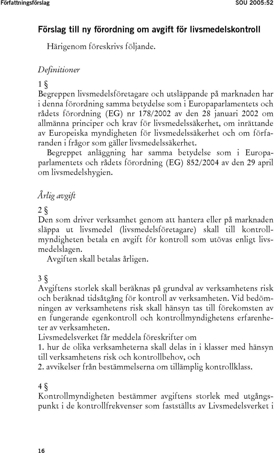 2002 om allmänna principer och krav för livsmedelssäkerhet, om inrättande av Europeiska myndigheten för livsmedelssäkerhet och om förfaranden i frågor som gäller livsmedelssäkerhet.