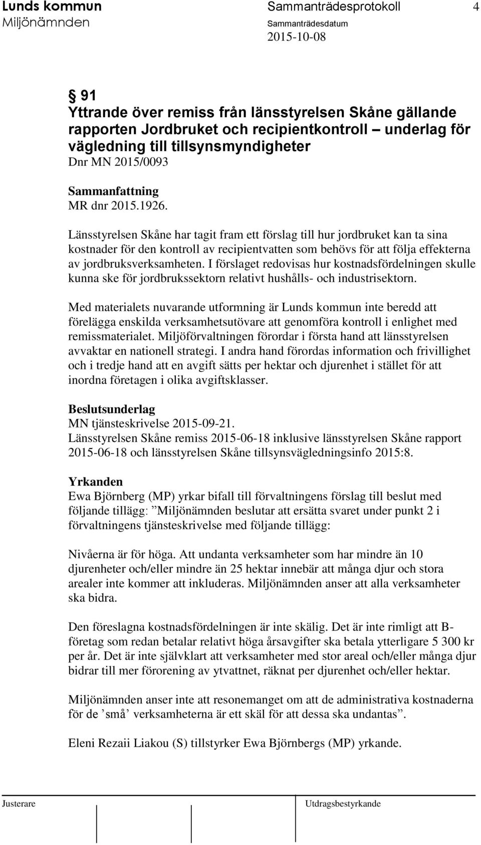 Länsstyrelsen Skåne har tagit fram ett förslag till hur jordbruket kan ta sina kostnader för den kontroll av recipientvatten som behövs för att följa effekterna av jordbruksverksamheten.