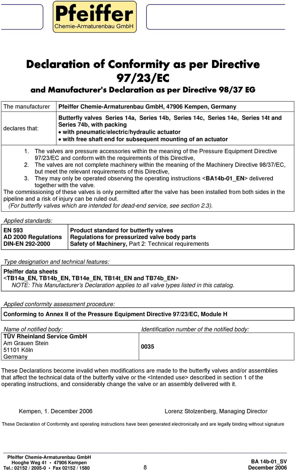 The valves are pressure accessories within the meaning of the Pressure Equipment Directive 97/23/EC and conform with the requirements of this Directive, 2.