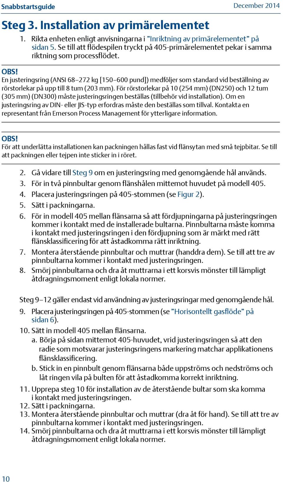 En justeringsring (ANSI 68 272 kg [150 600 pund]) medföljer som standard vid beställning av rörstorlekar på upp till 8 tum (203 mm).