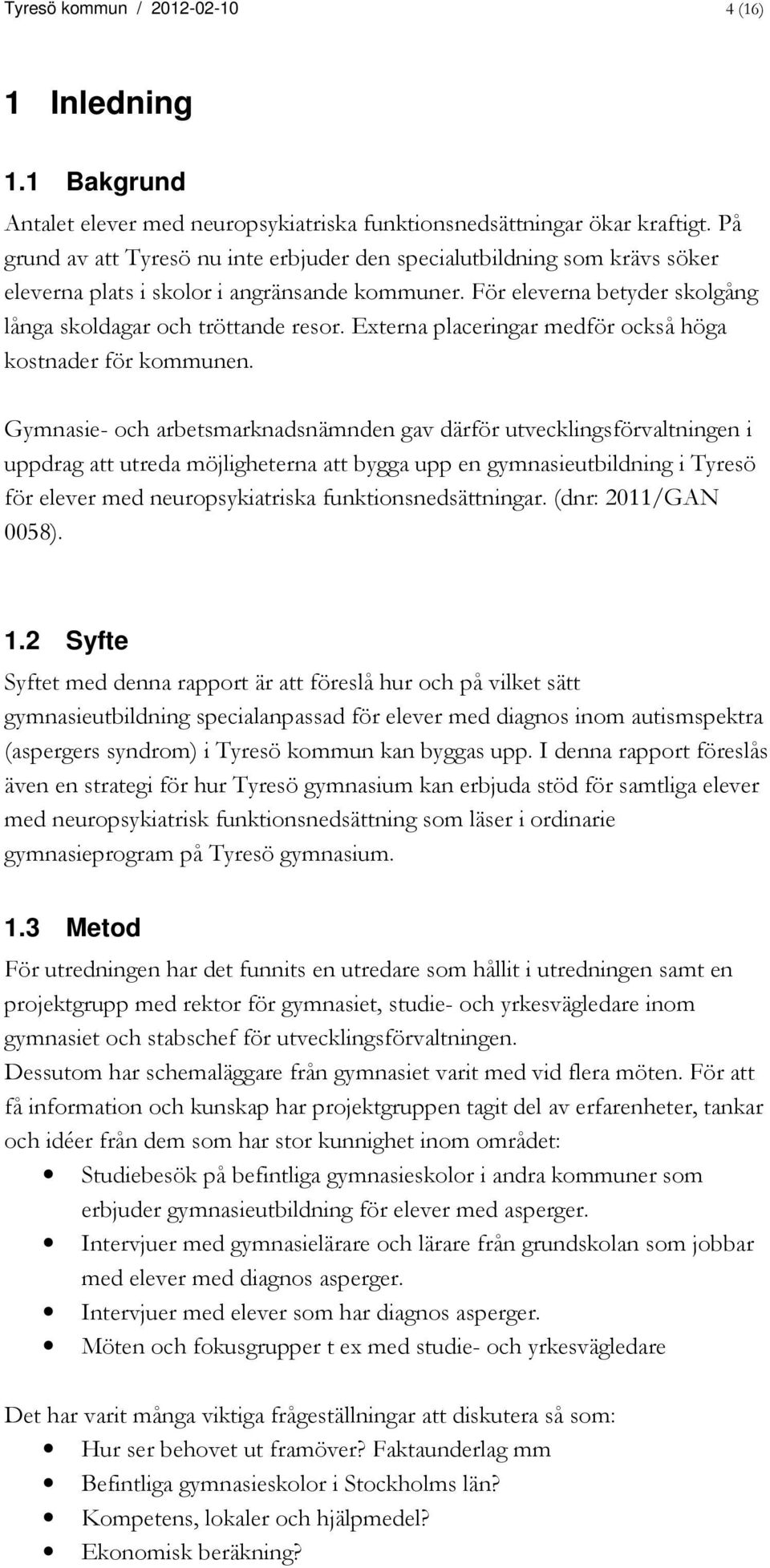 Externa placeringar medför också höga kostnader för kommunen.