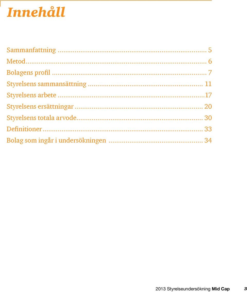 ..17 Styrelsens ersättningar... 20 Styrelsens totala arvode.