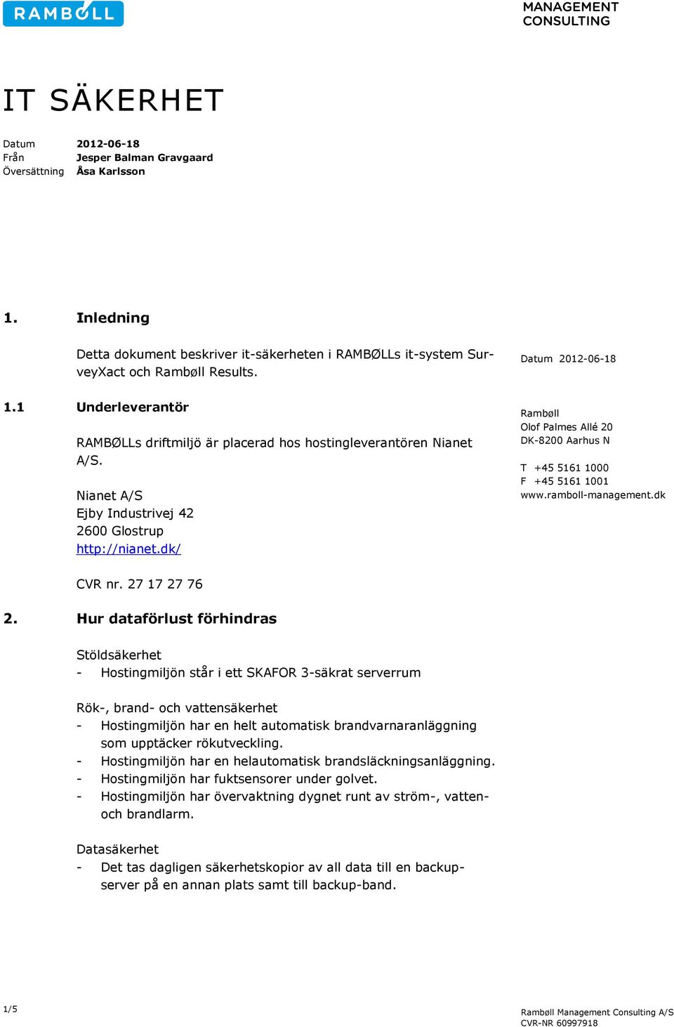 dk/ Rambøll Olof Palmes Allé 20 DK-8200 Aarhus N T +45 5161 1000 F +45 5161 1001 www.ramboll-management.dk CVR nr. 27 17 27 76 2.