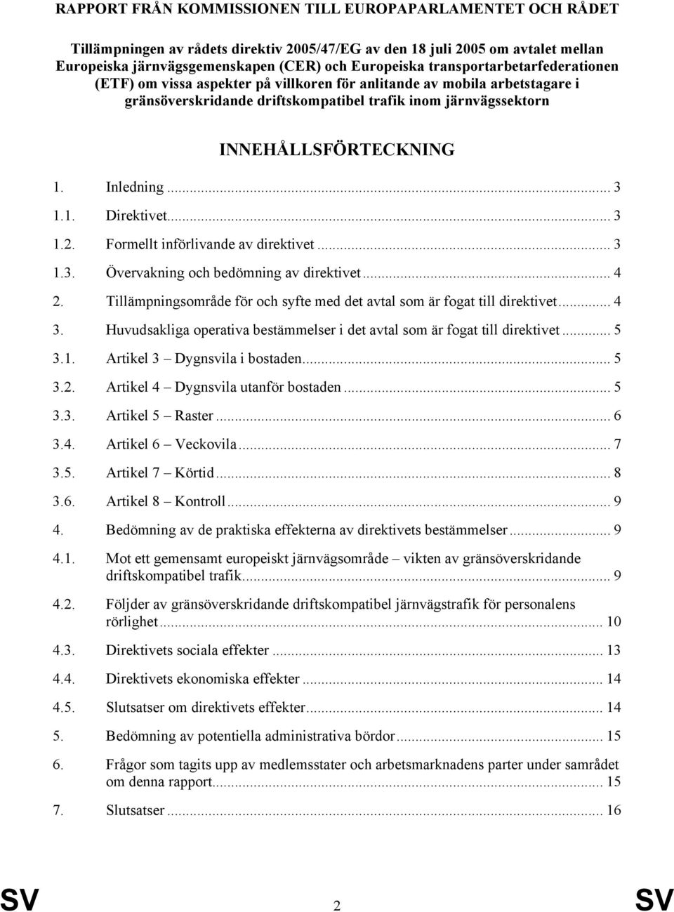 Inledning... 3 1.1. Direktivet... 3 1.2. Formellt införlivande av direktivet... 3 1.3. Övervakning och bedömning av direktivet... 4 2.