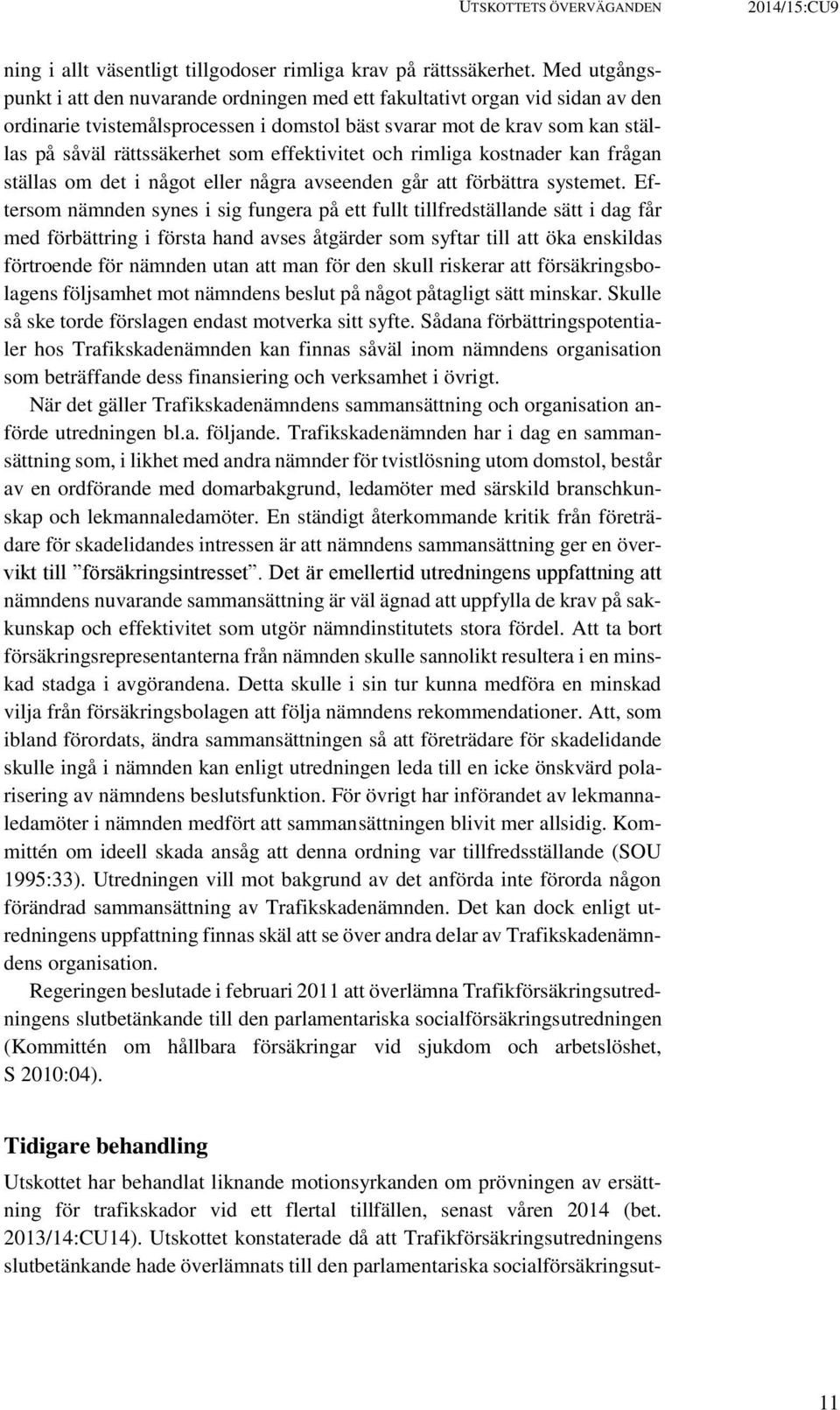 effektivitet och rimliga kostnader kan frågan ställas om det i något eller några avseenden går att förbättra systemet.
