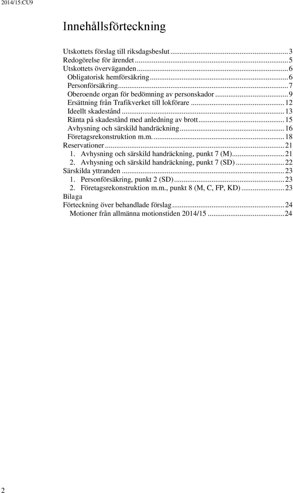 .. 15 Avhysning och särskild handräckning... 16 Företagsrekonstruktion m.m.... 18 Reservationer... 21 1. Avhysning och särskild handräckning, punkt 7 (M)... 21 2.