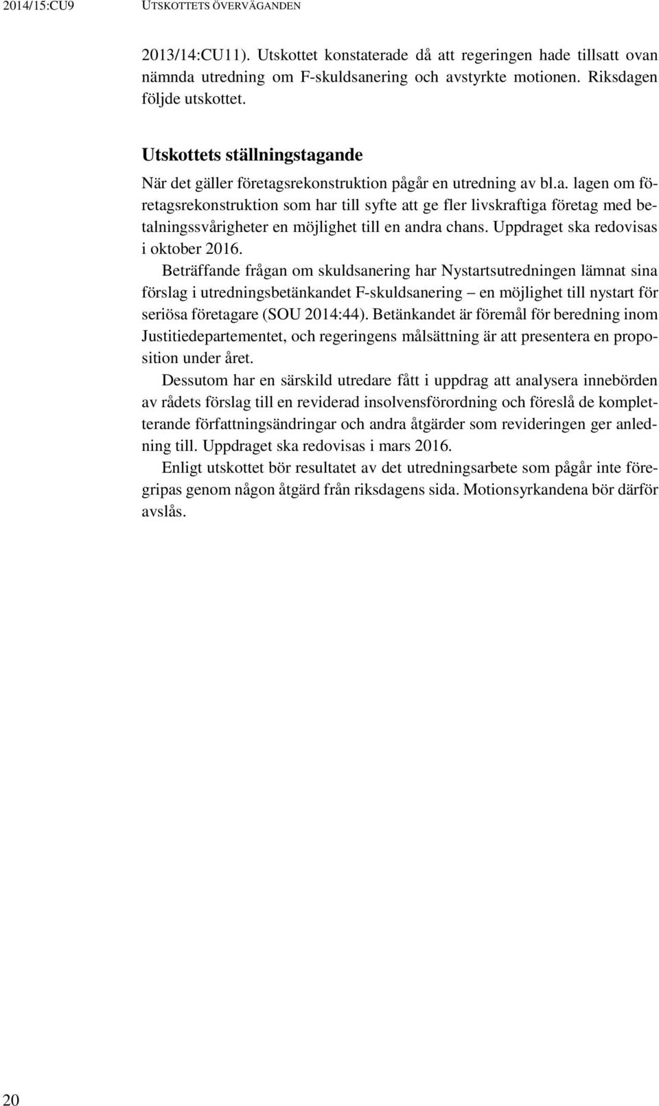 Uppdraget ska redovisas i oktober 2016.