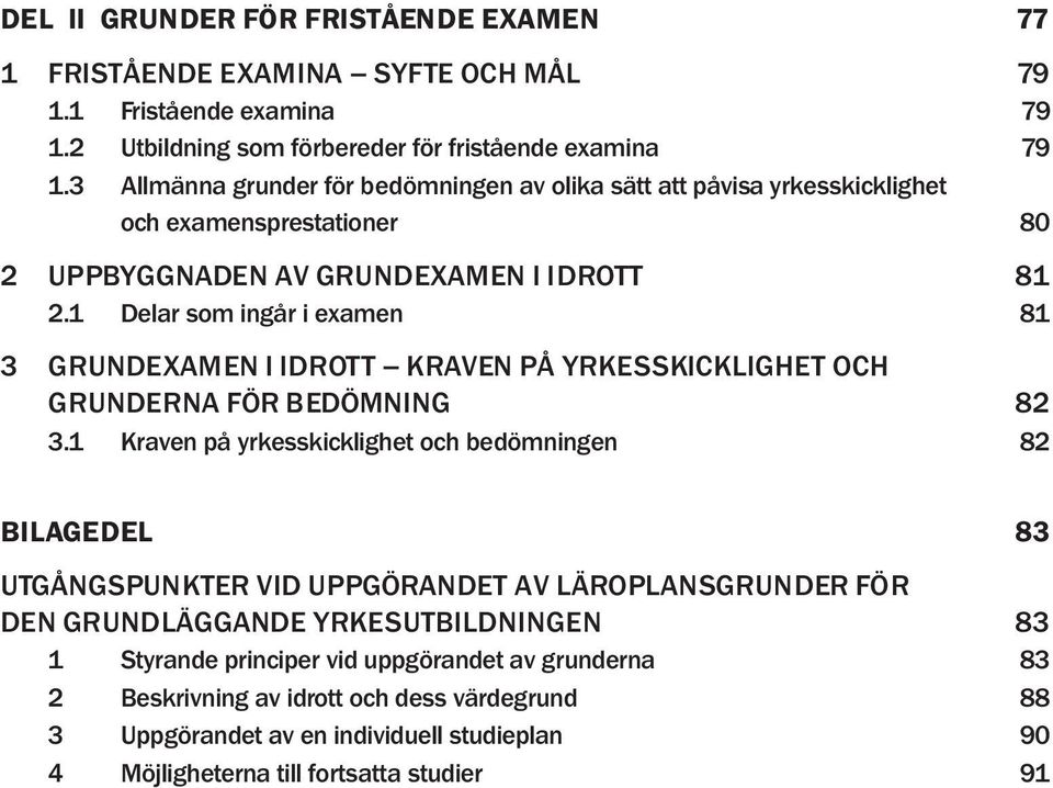 1 Delar som ingår i examen 81 3 GRUNDEXAMEN I IDROTT KRAVEN PÅ YRKESSKICKLIGHET OCH GRUNDERNA FÖR BEDÖMNING 82 3.