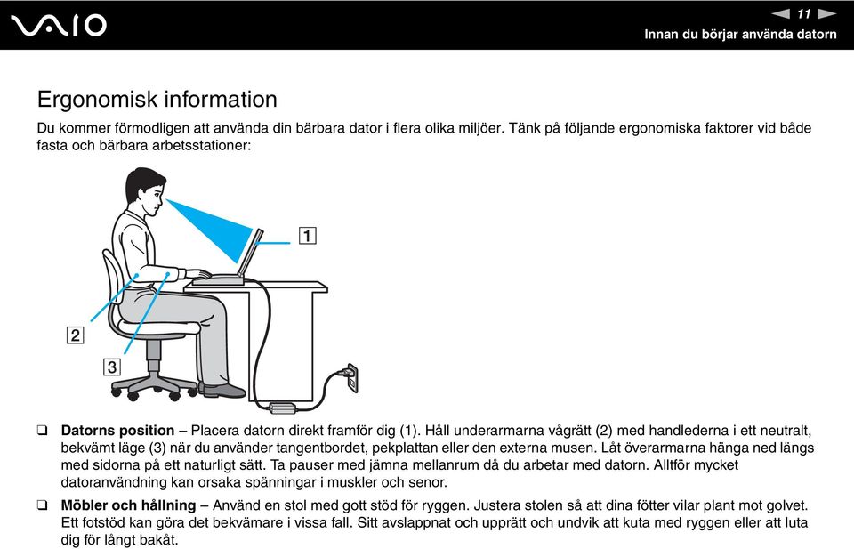 Håll underarmarna vågrätt (2) med handlederna i ett neutralt, bekvämt läge (3) när du använder tangentbordet, pekplattan eller den externa musen.