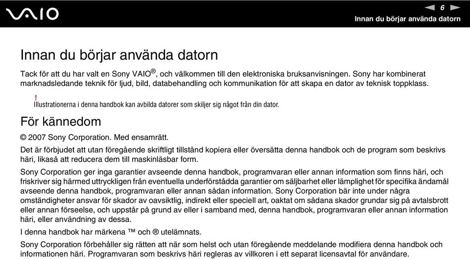 ! Illustrationerna i denna handbok kan avbilda datorer som skiljer sig något från din dator. För kännedom 2007 Sony Corporation. Med ensamrätt.