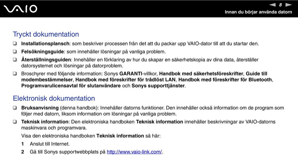 Återställningsguiden: Innehåller en förklaring av hur du skapar en säkerhetskopia av dina data, återställer datorsystemet och lösningar på datorproblem.