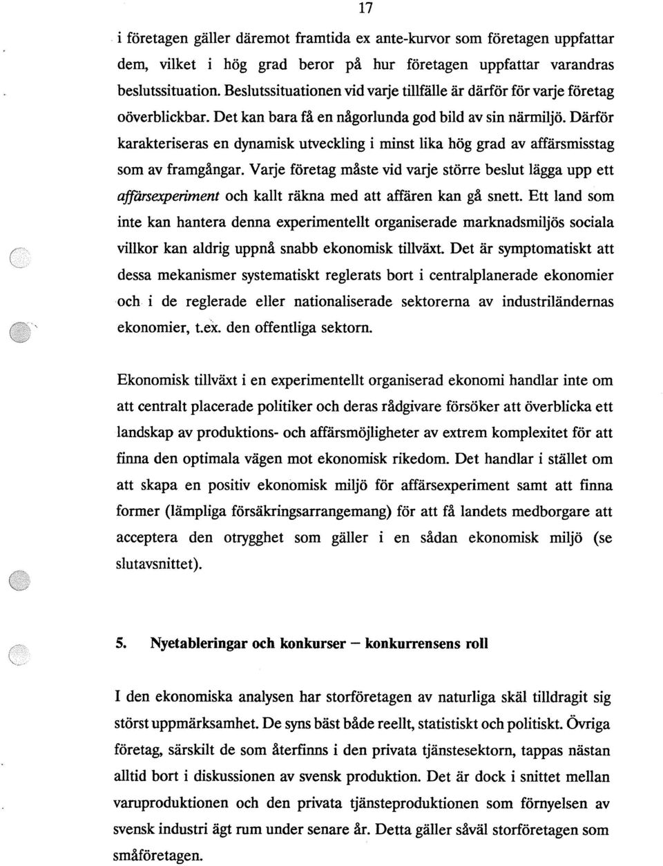 Därför karakteriseras en dynamisk utveckling i minst lika hög grad av affärsmisstag som av framgångar.