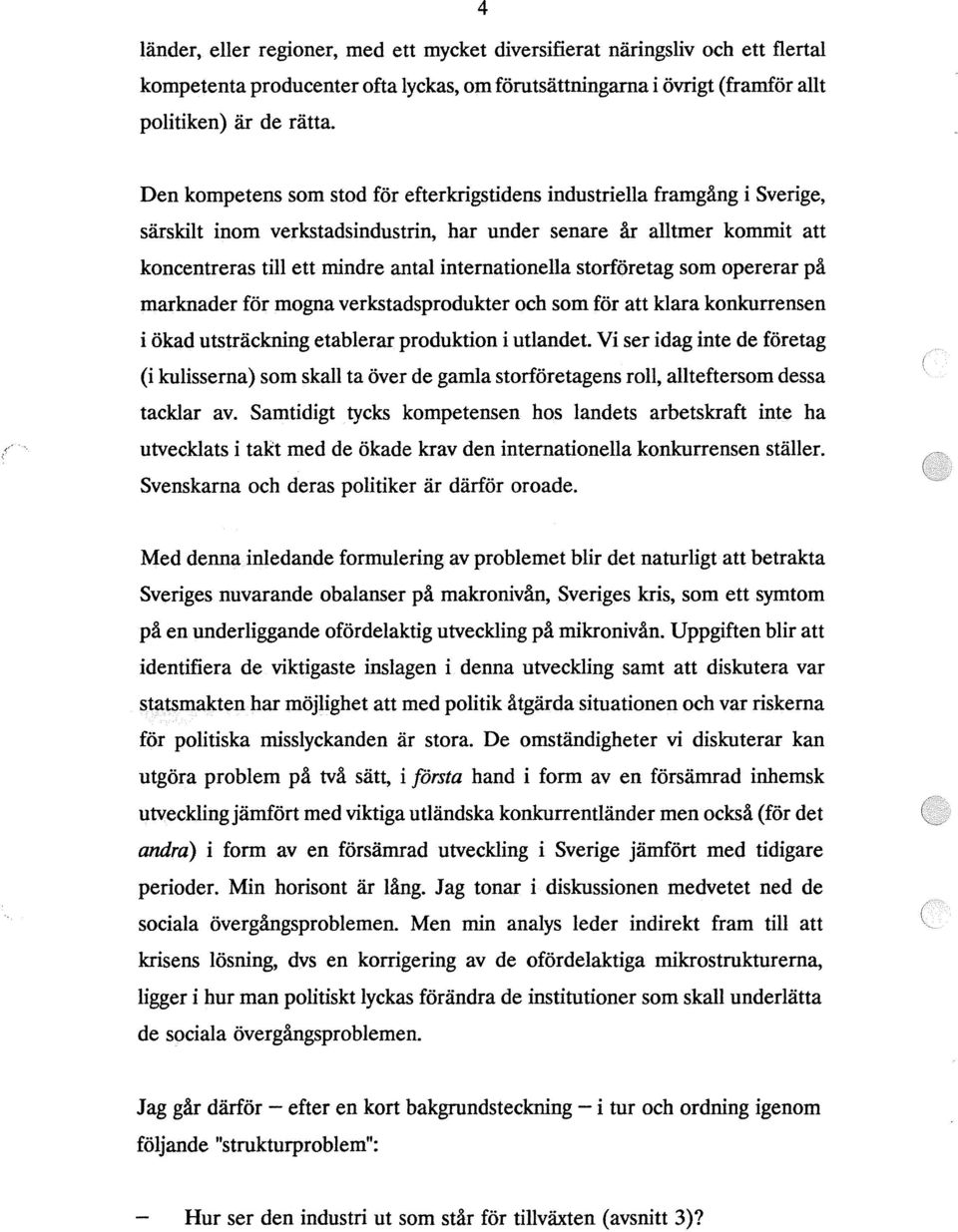 internationella storföretag som opererar på marknader för mogna verkstadsprodukter och som för att klara konkurrensen i ökad utsträckning etablerar produktion i utlandet.