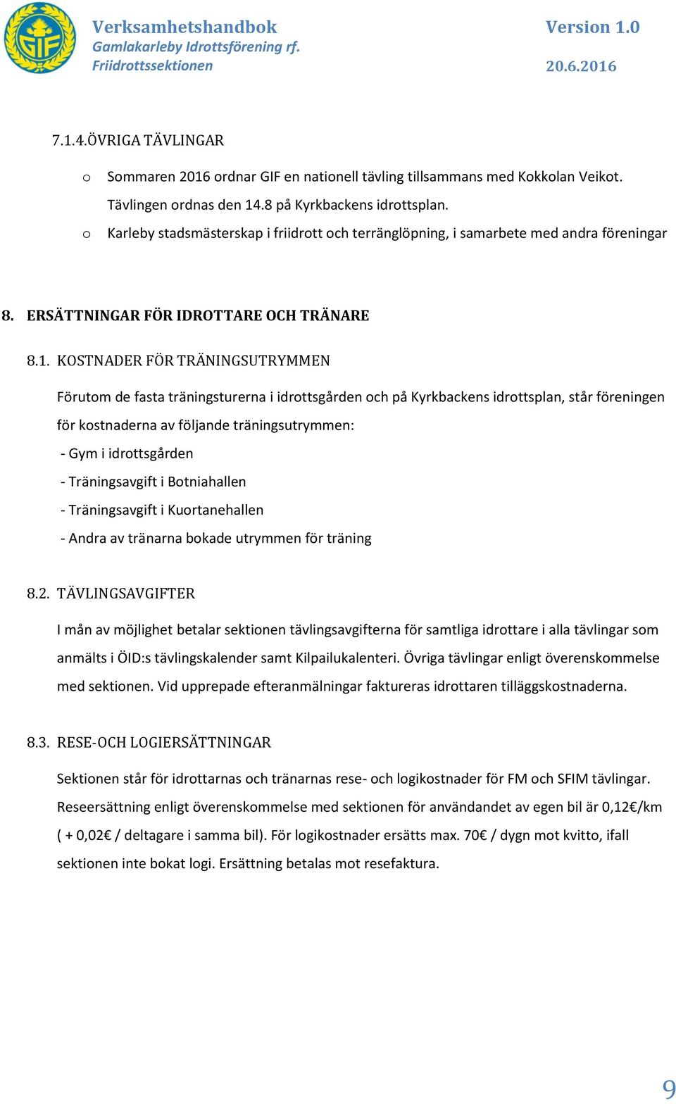 .8 på Kyrkbackens idrttsplan. Karleby stadsmästerskap i friidrtt ch terränglöpning, i samarbete med andra föreningar 8. ERSÄTTNINGAR FÖR IDROTTARE OCH TRÄNARE 8.1.