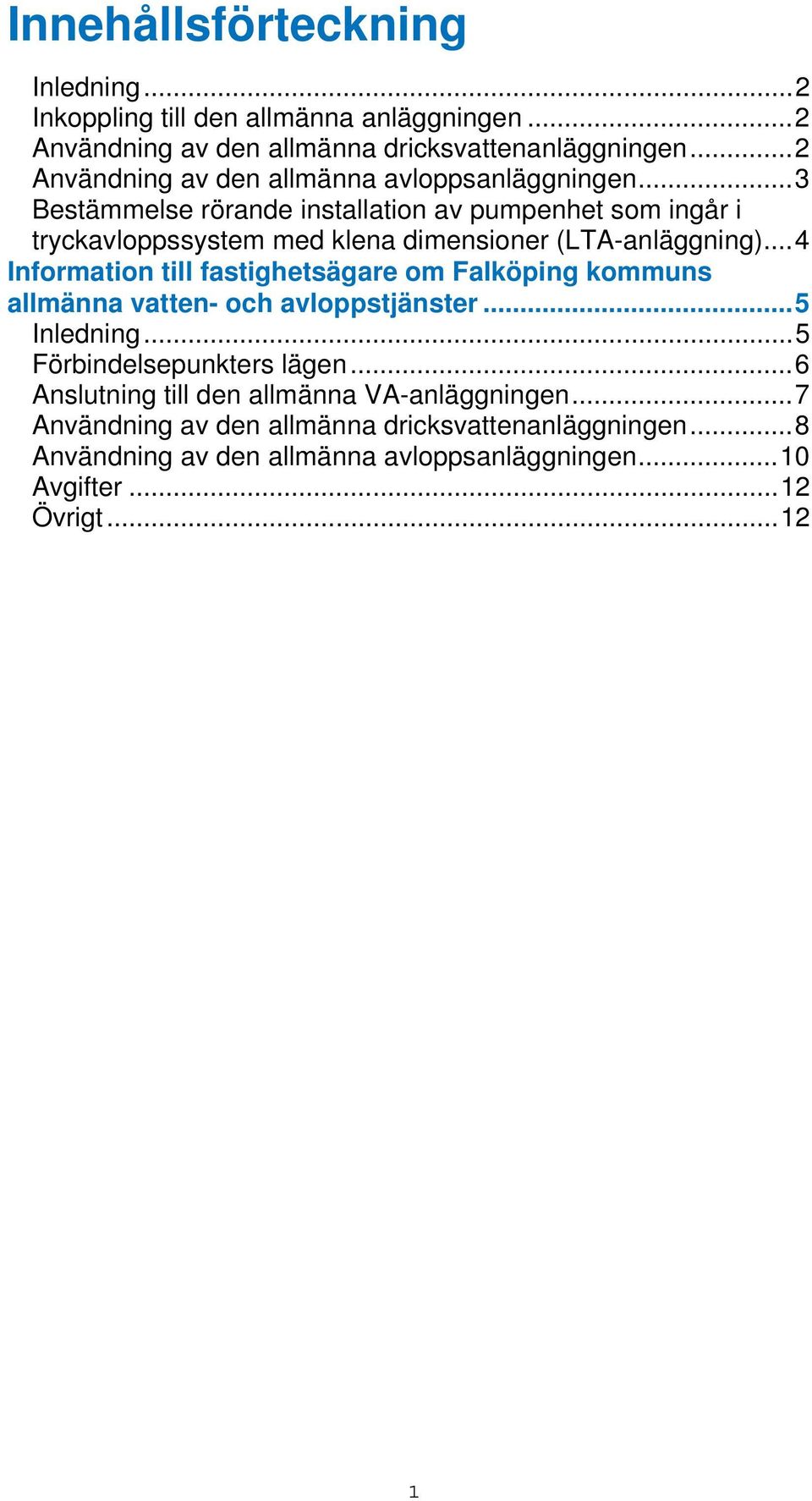 ..3 Bestämmelse rörande installation av pumpenhet som ingår i tryckavloppssystem med klena dimensioner (LTA-anläggning).