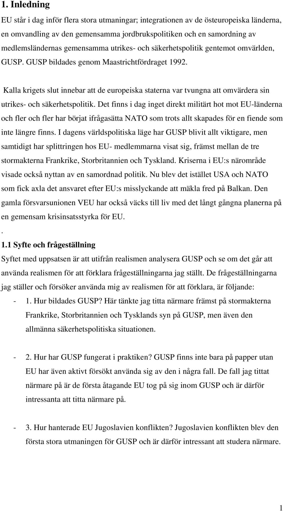 Kalla krigets slut innebar att de europeiska staterna var tvungna att omvärdera sin utrikes- och säkerhetspolitik.