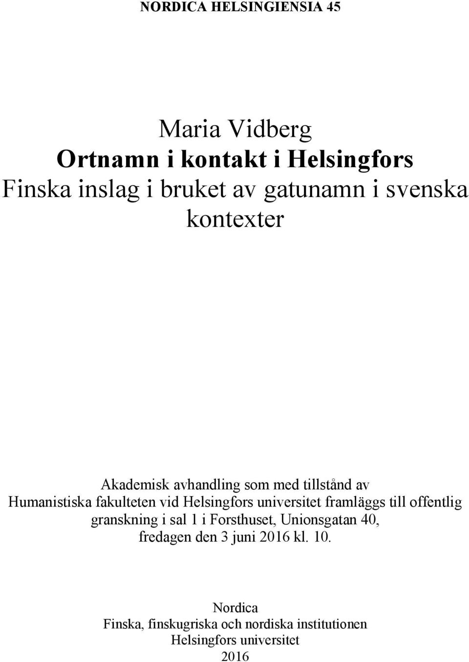 Helsingfors universitet framläggs till offentlig granskning i sal 1 i Forsthuset, Unionsgatan 40,