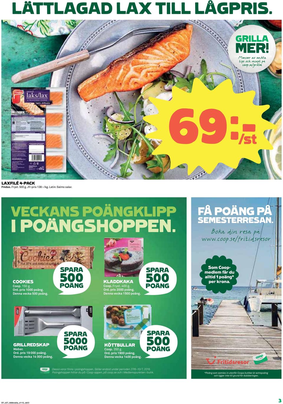 500 POÄNG Som Coopmedlem får du alltid 1 poäng* per krona. GRILLREDSKAP Weber. Ord. pris 19 000 poäng. Denna vecka 14 000 poäng. 5000 POÄNG KÖTTBULLAR Coop. 350 g. Ord. pris 1900 poäng.