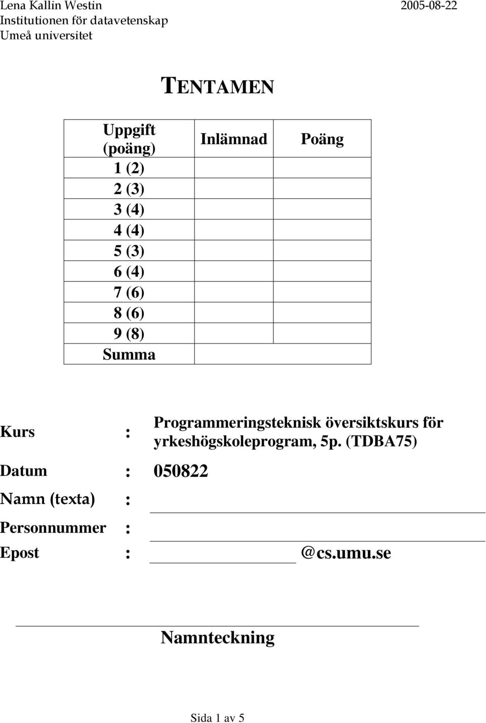 Poäng Kurs : Programmeringsteknisk översiktskurs för yrkeshögskoleprogram, 5p.