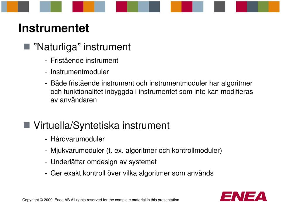 modifieras av användaren Virtuella/Syntetiska instrument - Hårdvarumoduler - Mjukvarumoduler (t. ex.