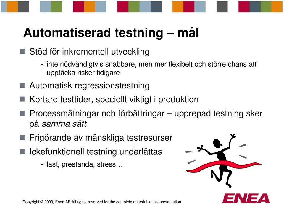 testtider, speciellt viktigt i produktion Processmätningar och förbättringar upprepad testning sker