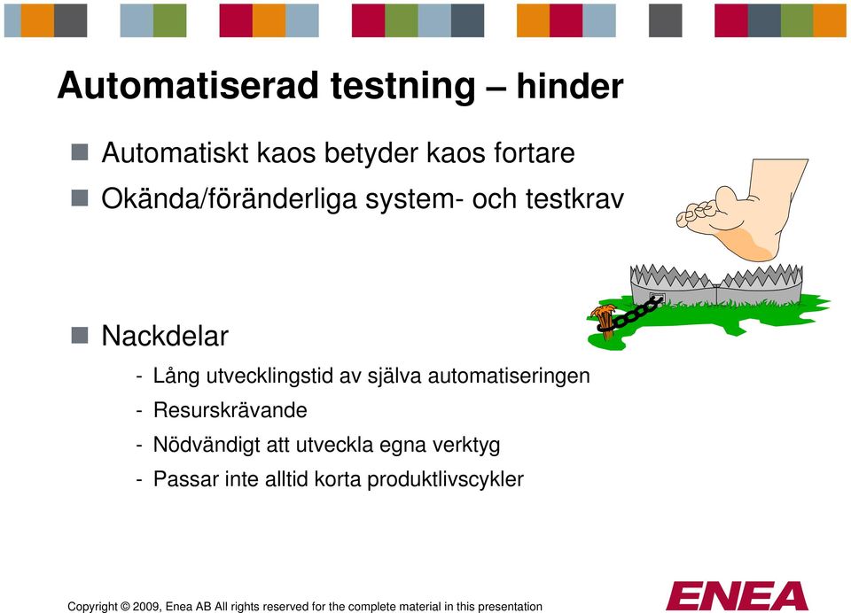 utvecklingstid av själva automatiseringen - Resurskrävande -