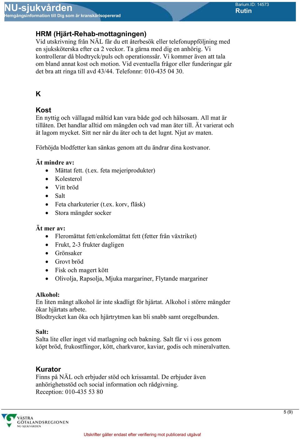 Telefonnr: 010-435 04 30. K Kost En nyttig och vällagad måltid kan vara både god och hälsosam. All mat är tillåten. Det handlar alltid om mängden och vad man äter till.