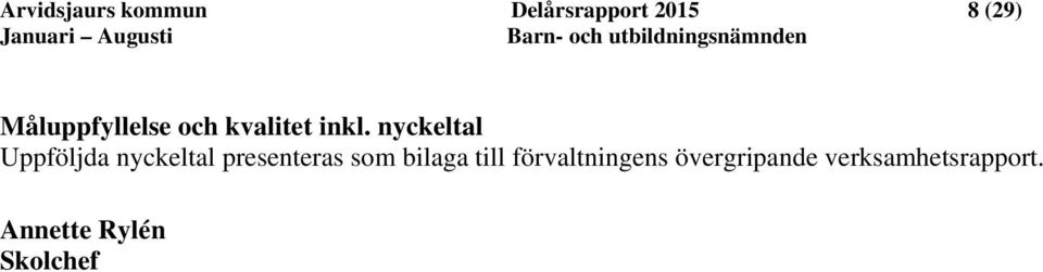 nyckeltal Uppföljda nyckeltal presenteras som bilaga till