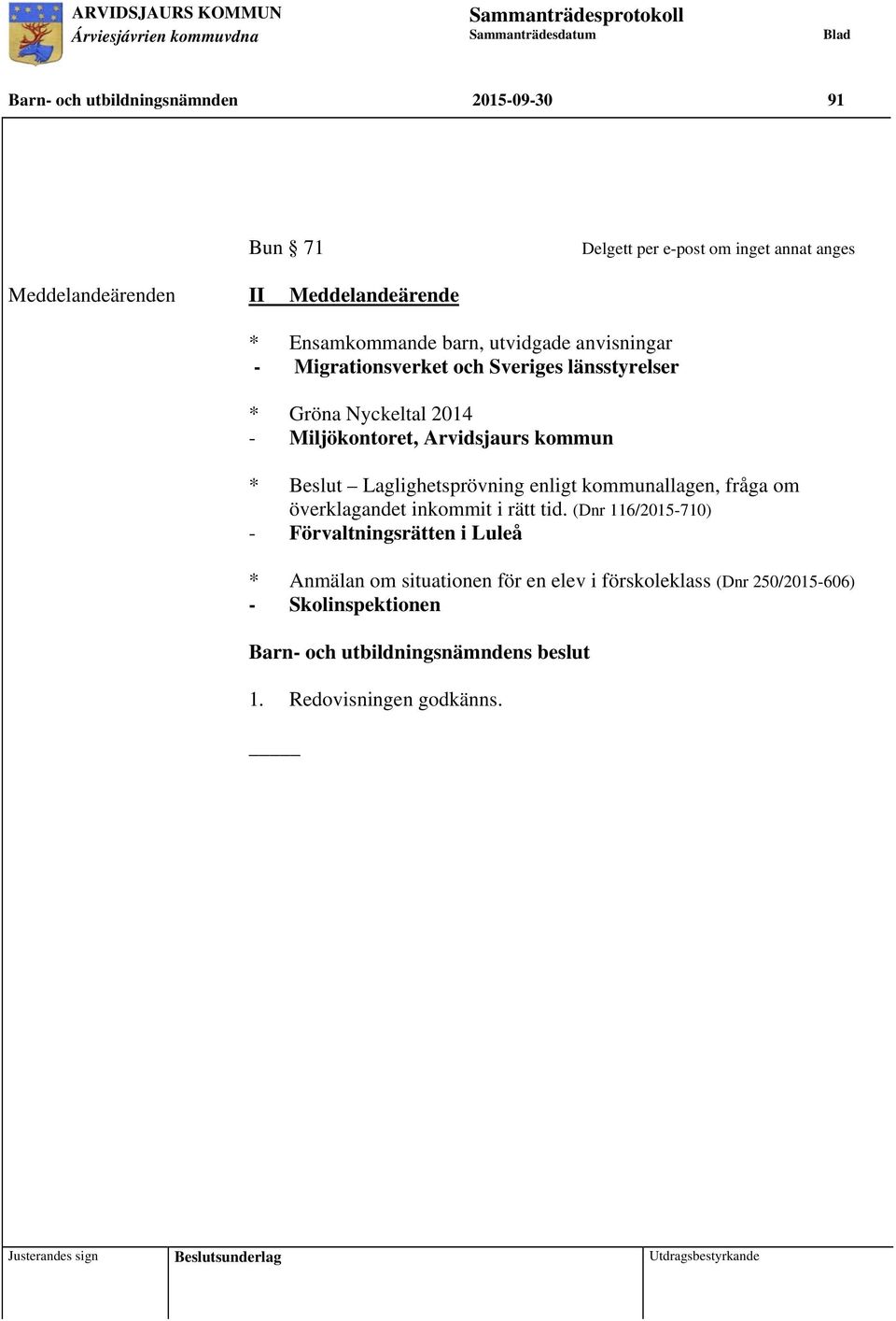 Arvidsjaurs kommun * Beslut Laglighetsprövning enligt kommunallagen, fråga om överklagandet inkommit i rätt tid.