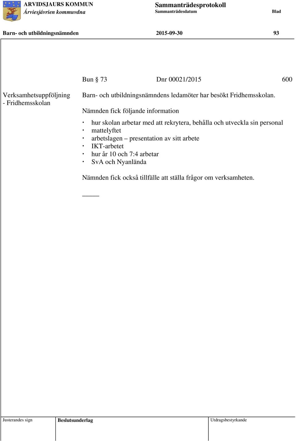 Nämnden fick följande information hur skolan arbetar med att rekrytera, behålla och utveckla sin personal mattelyftet arbetslagen presentation av