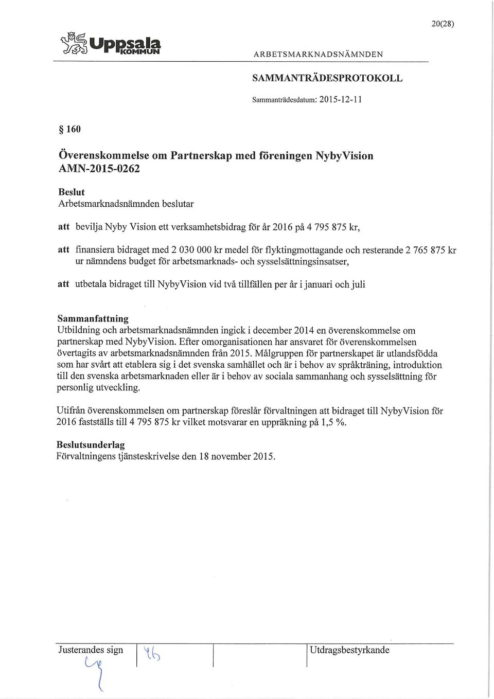 januari och juli Utbildning och arbetsmarknadsnämnden ingick i december 2014 en överenskommelse om partnerskap med NybyVision.