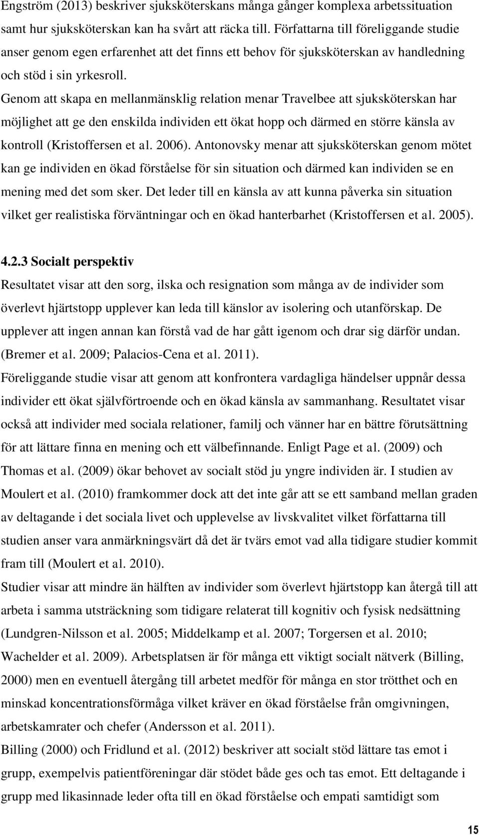 Genom att skapa en mellanmänsklig relation menar Travelbee att sjuksköterskan har möjlighet att ge den enskilda individen ett ökat hopp och därmed en större känsla av kontroll (Kristoffersen et al.