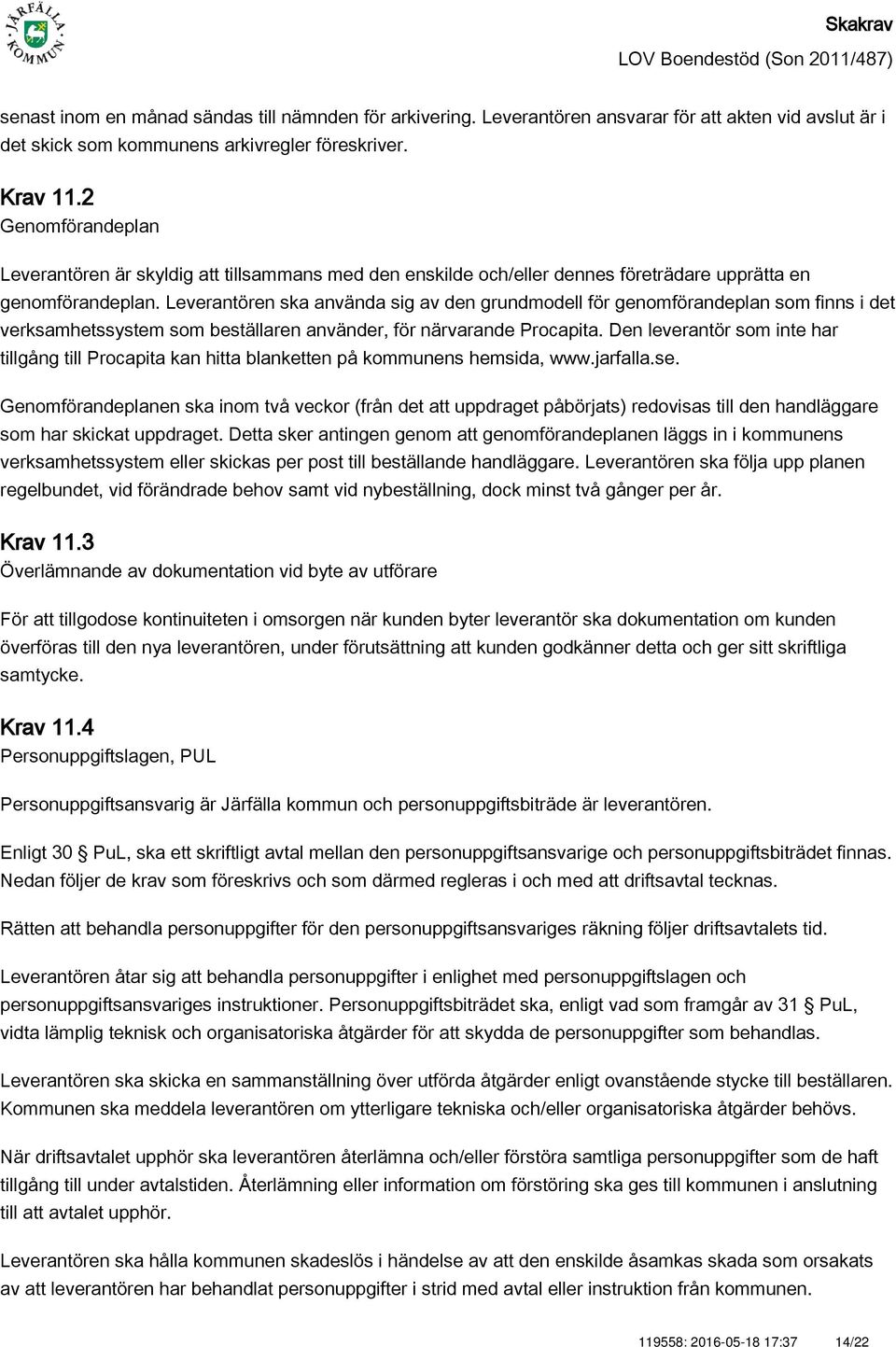 Leverantören ska använda sig av den grundmodell för genomförandeplan som finns i det verksamhetssystem som beställaren använder, för närvarande Procapita.