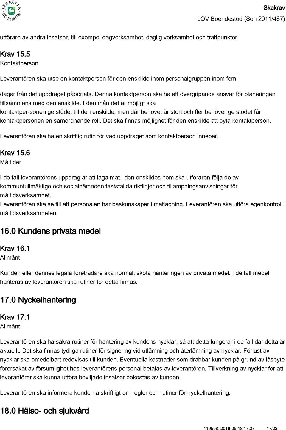 Denna kontaktperson ska ha ett övergripande ansvar för planeringen tillsammans med den enskilde.