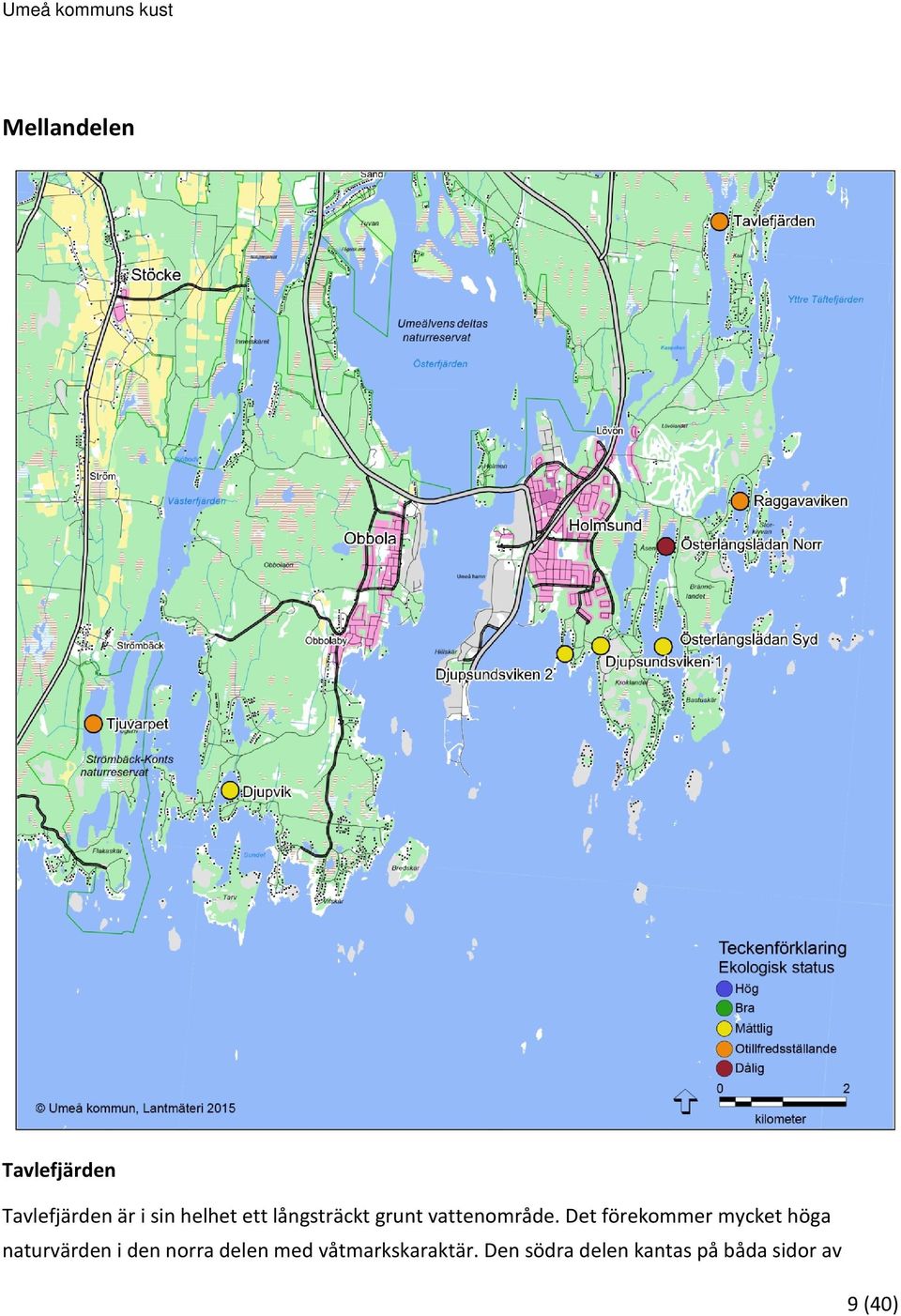 Det förekommer mycket höga naturvärden i den norra