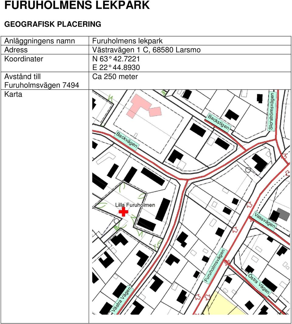 Västravägen 1 C, 68580 Larsmo Koordinater N 63 42.