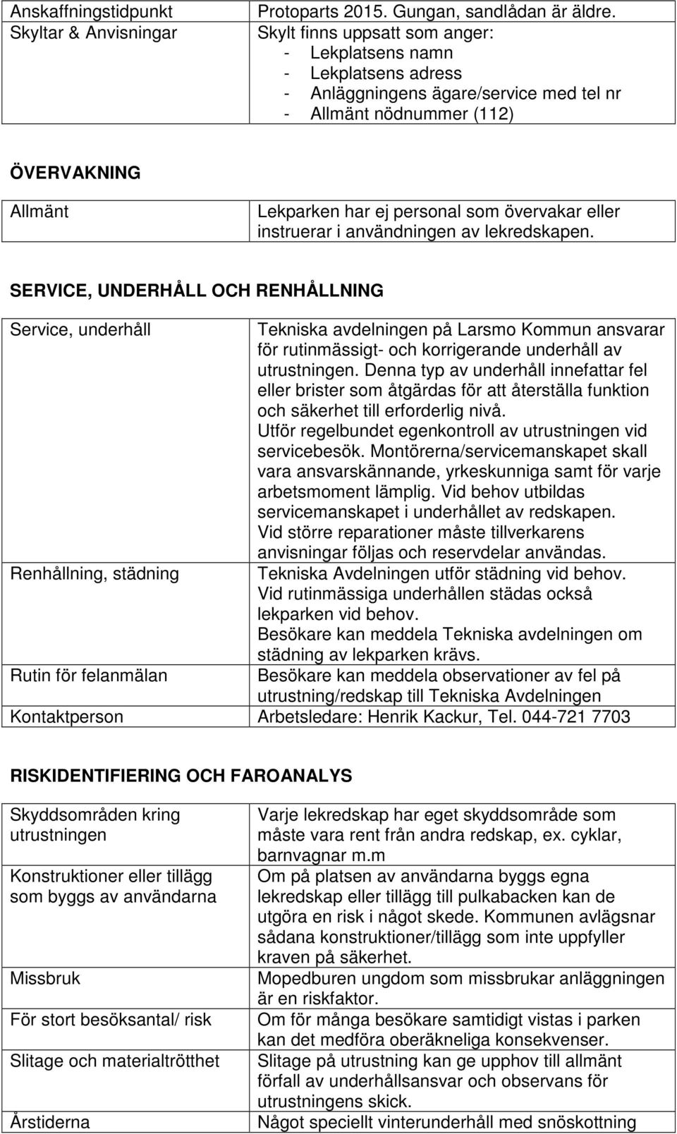 eller instruerar i användningen av lekredskapen.