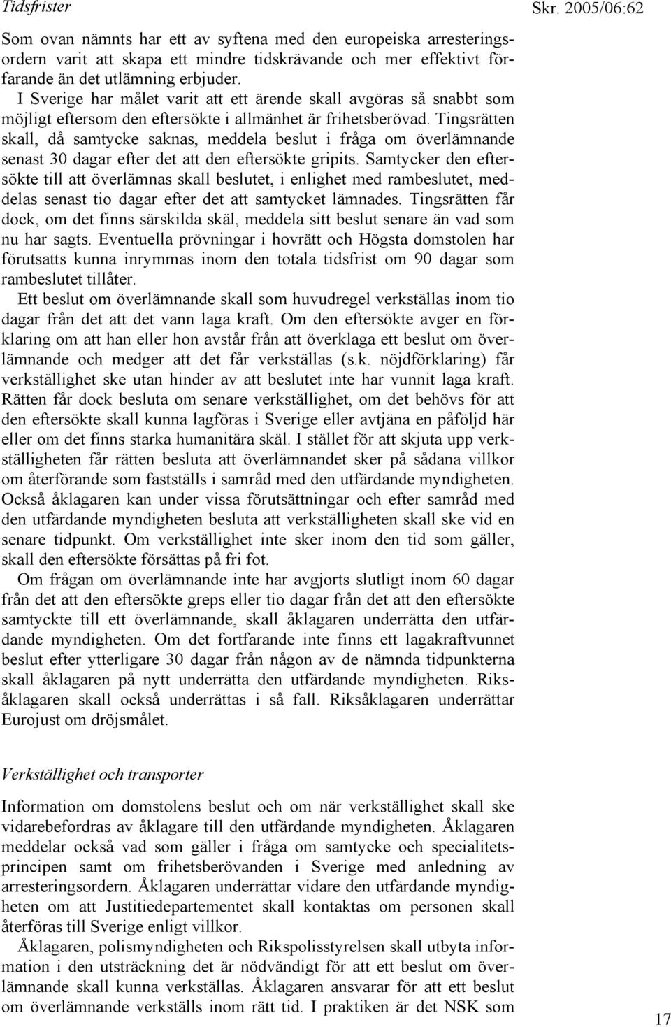 Tingsrätten skall, då samtycke saknas, meddela beslut i fråga om överlämnande senast 30 dagar efter det att den eftersökte gripits.