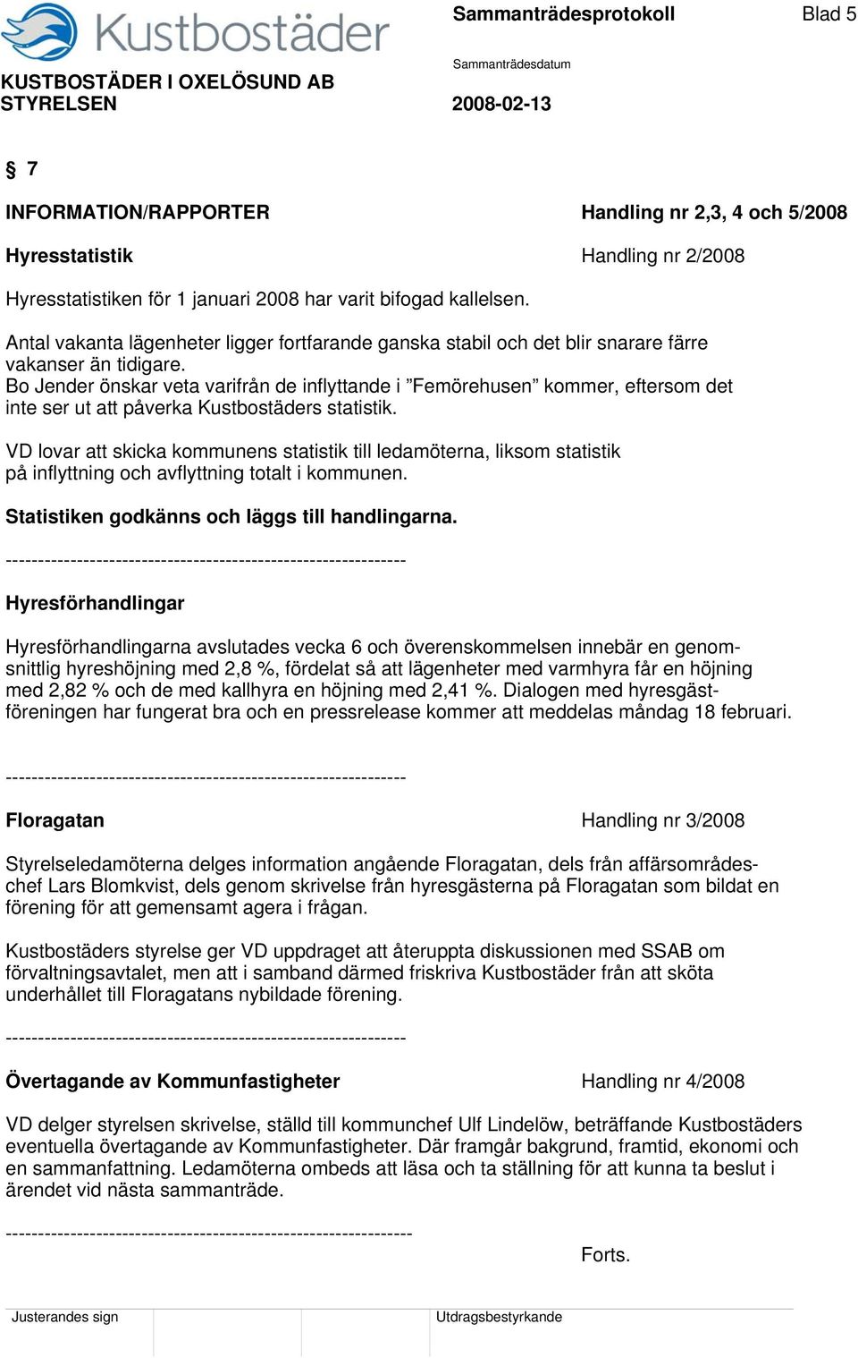 Bo Jender önskar veta varifrån de inflyttande i Femörehusen kommer, eftersom det inte ser ut att påverka Kustbostäders statistik.