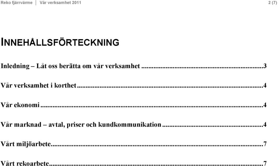 .. 3 Vår verksamhet i korthet... 4 Vår ekonomi.