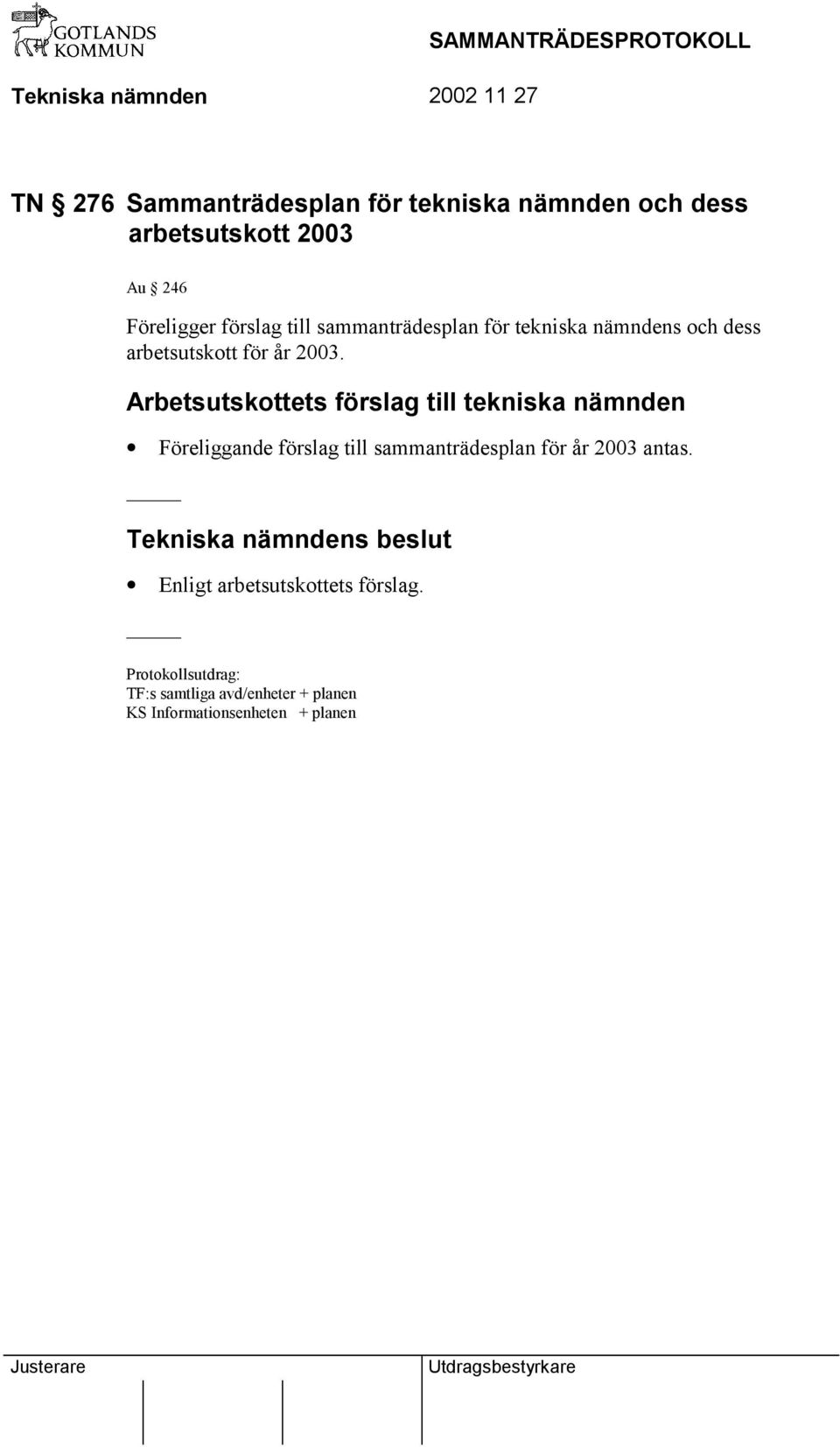 Arbetsutskottets förslag till tekniska nämnden Föreliggande förslag till sammanträdesplan för år