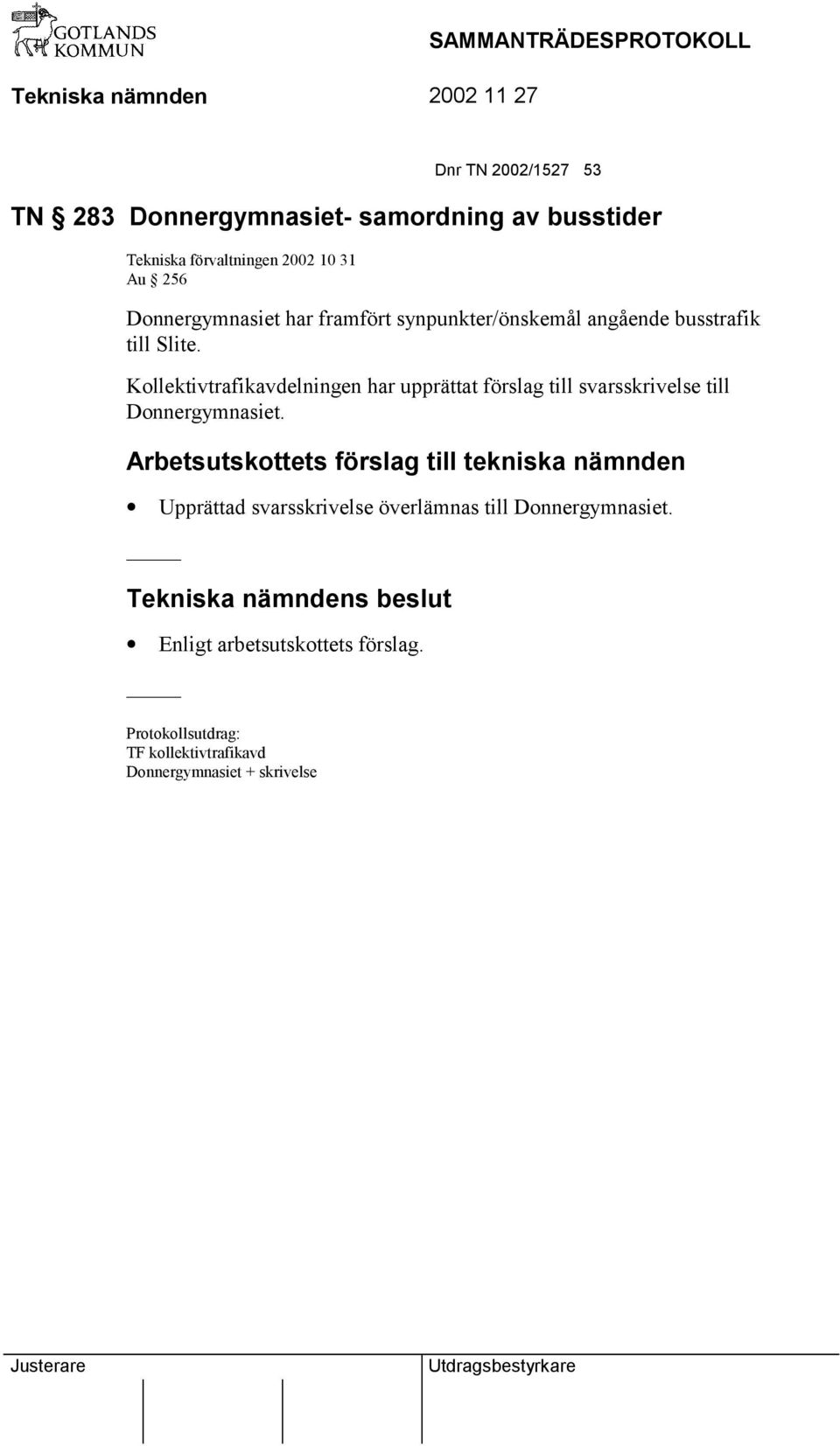 Kollektivtrafikavdelningen har upprättat förslag till svarsskrivelse till Donnergymnasiet.