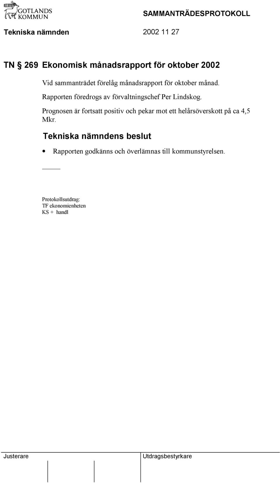 Rapporten föredrogs av förvaltningschef Per Lindskog.